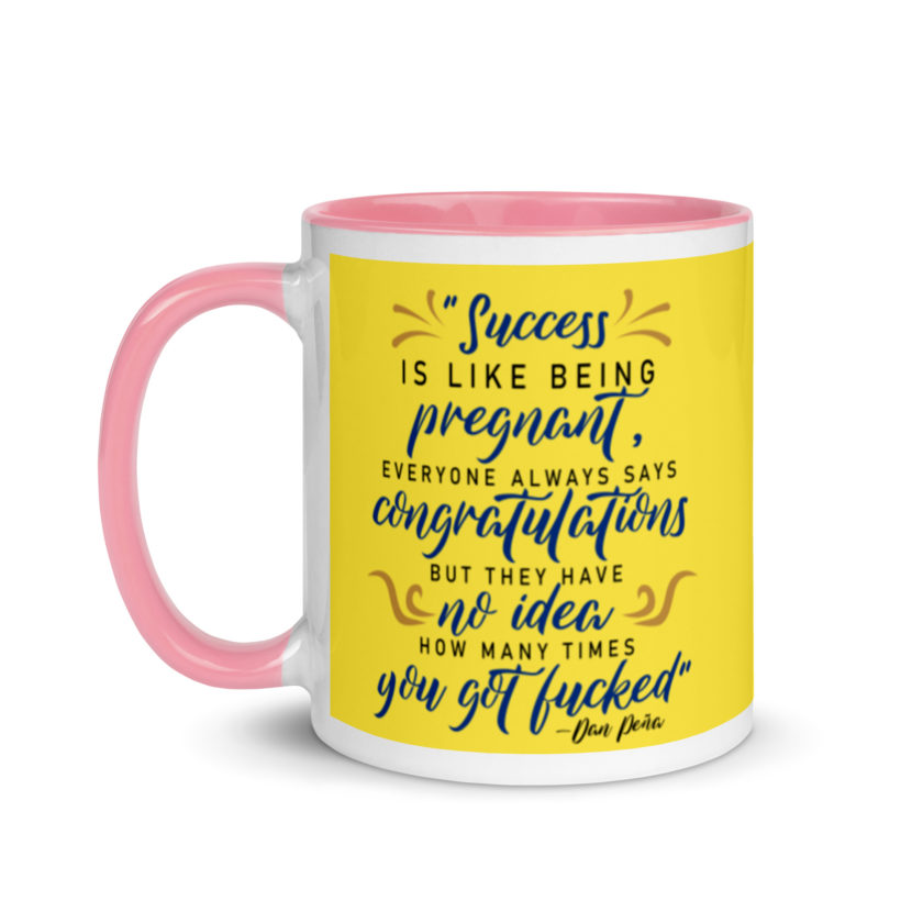 Success is like being pregnant, everyone always says congratulations but they have no idea how many times you got fucked Mug with Color Inside - Image 16