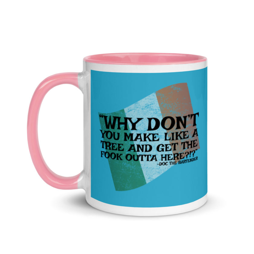 Why don't you make like a tree and get the fuck outa here?!? -Doc the Bartender, The Boondock Saints Mug with Color Inside - Image 15
