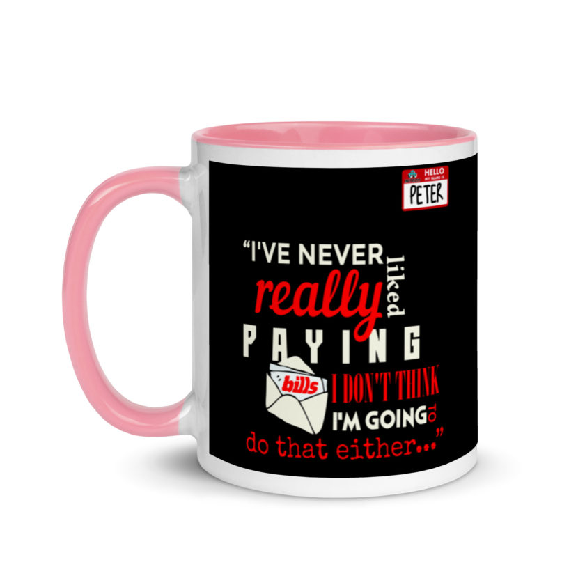 I've never really like paying bills. I don't think I'm going to do that either... - Peter Gibbons, Office Space Mug with Color Inside - Image 15