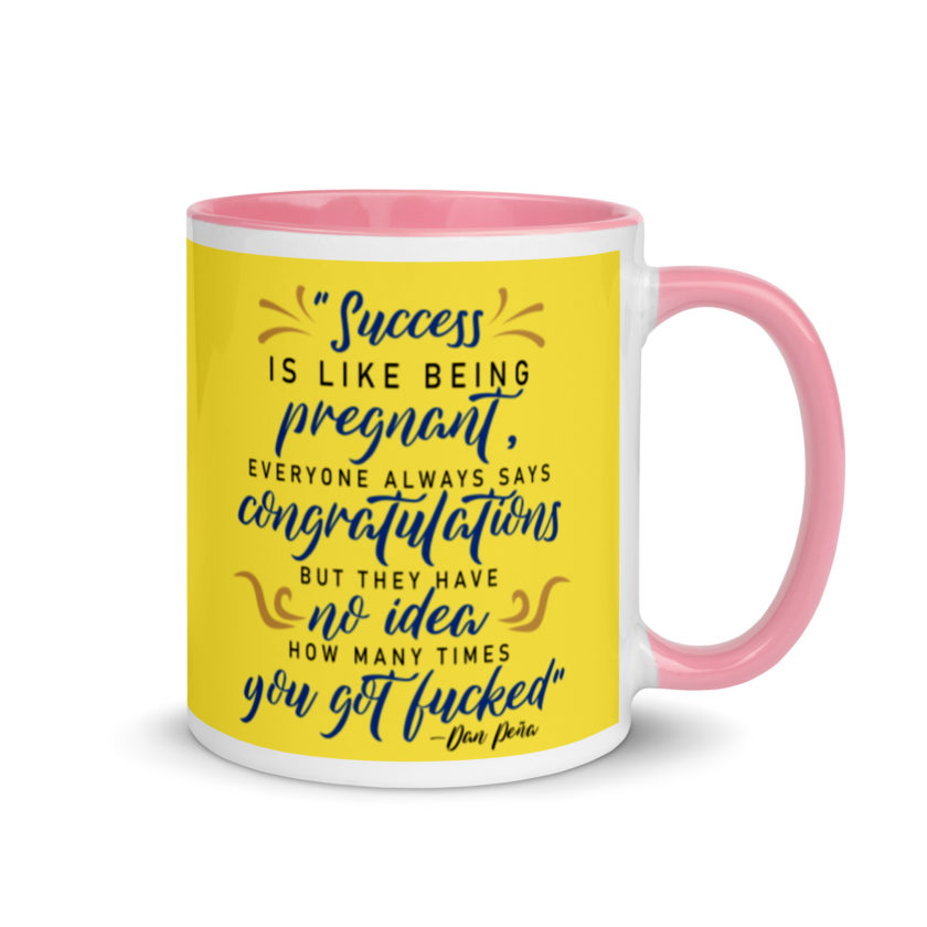 Success is like being pregnant, everyone always says congratulations but they have no idea how many times you got fucked Mug with Color Inside - Image 14