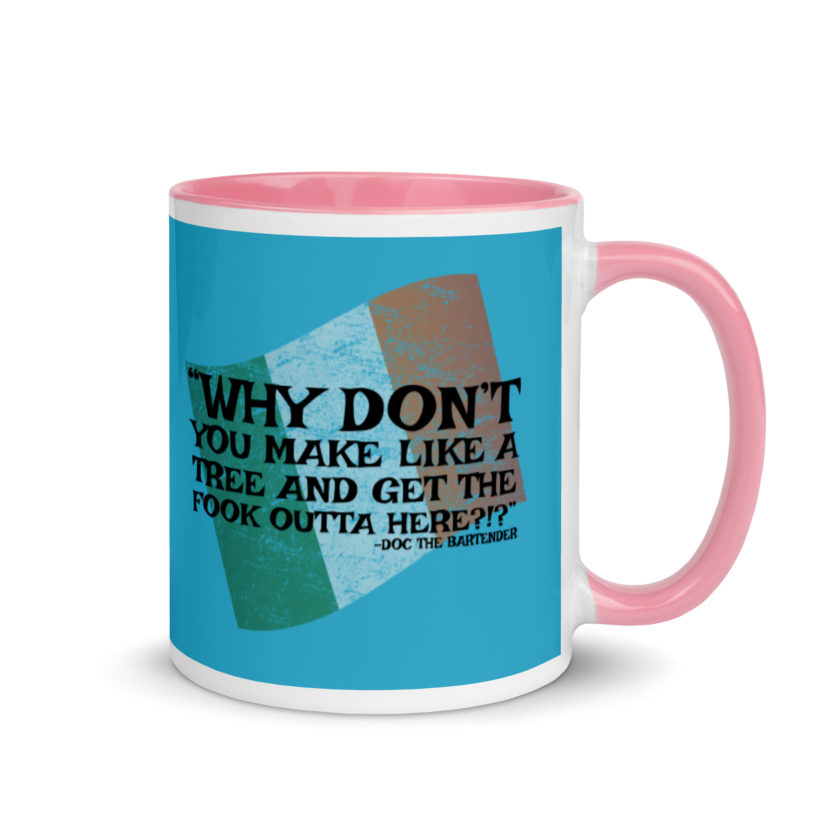 Why don't you make like a tree and get the fuck outa here?!? -Doc the Bartender, The Boondock Saints Mug with Color Inside - Image 13