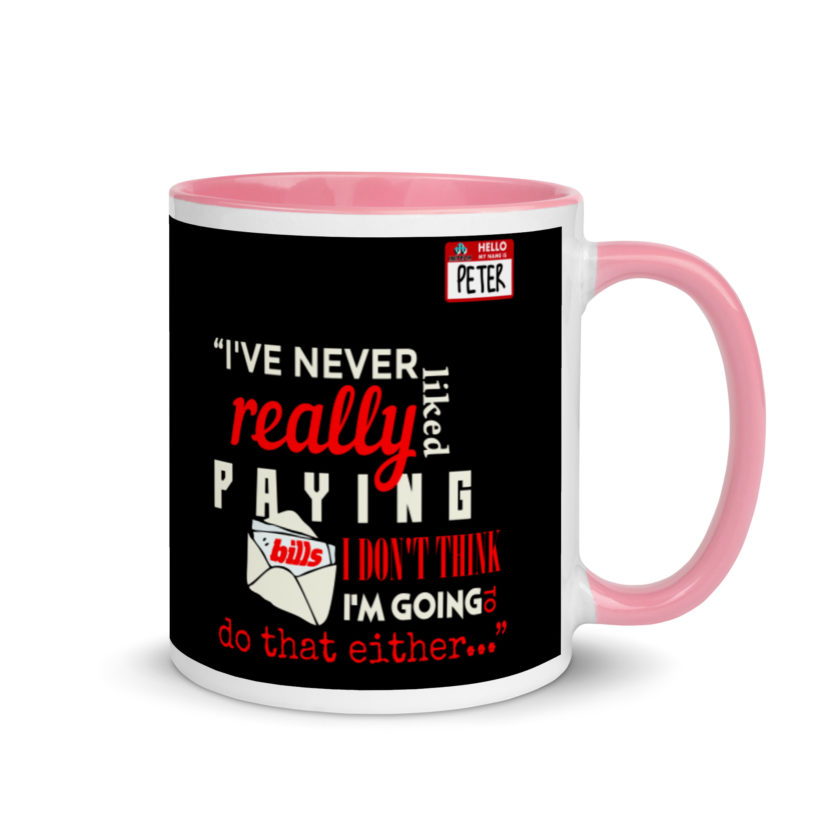 I've never really like paying bills. I don't think I'm going to do that either... - Peter Gibbons, Office Space Mug with Color Inside - Image 13