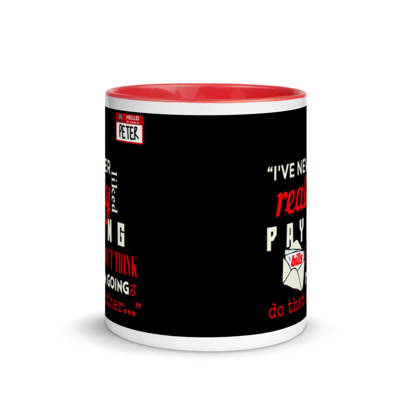 I've never really like paying bills. I don't think I'm going to do that either... - Peter Gibbons, Office Space Mug with Color Inside - Image 5