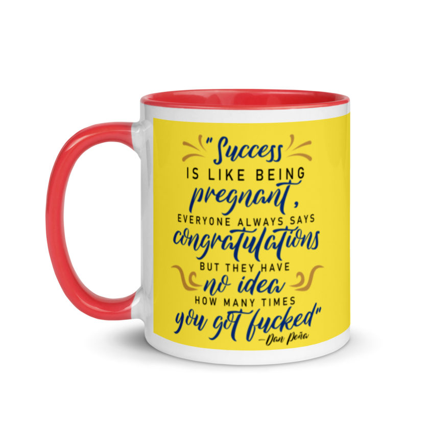 Success is like being pregnant, everyone always says congratulations but they have no idea how many times you got fucked Mug with Color Inside - Image 7