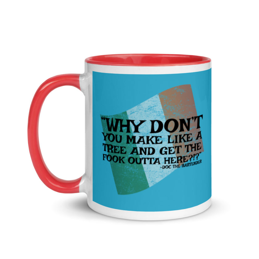 Why don't you make like a tree and get the fuck outa here?!? -Doc the Bartender, The Boondock Saints Mug with Color Inside - Image 7