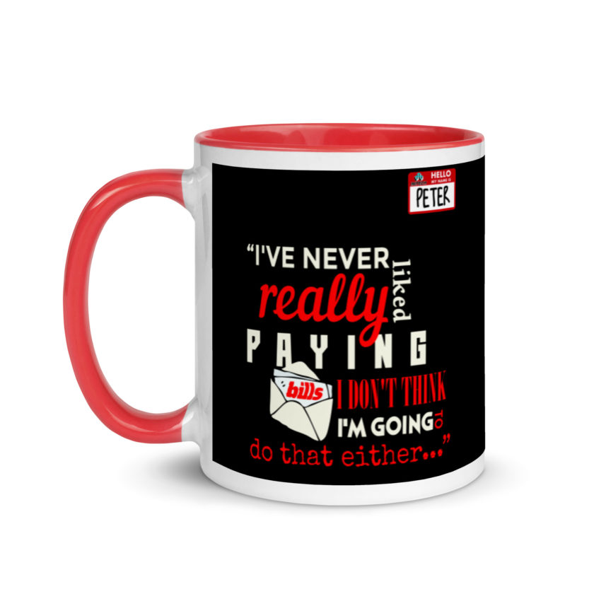 I've never really like paying bills. I don't think I'm going to do that either... - Peter Gibbons, Office Space Mug with Color Inside - Image 6