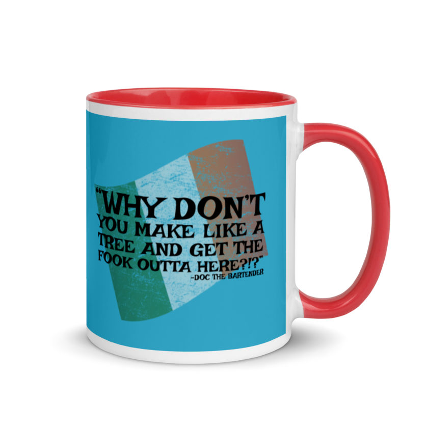 Why don't you make like a tree and get the fuck outa here?!? -Doc the Bartender, The Boondock Saints Mug with Color Inside - Image 5