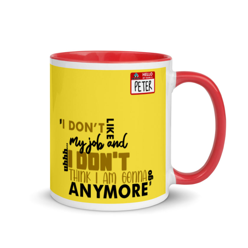 I don't like my job and uh...I don't think I am gonna go anymore -Peter Gibbons, Office Space Mug with Color Inside - Image 5