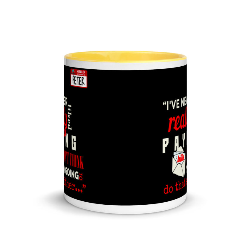 I've never really like paying bills. I don't think I'm going to do that either... - Peter Gibbons, Office Space Mug with Color Inside - Image 17