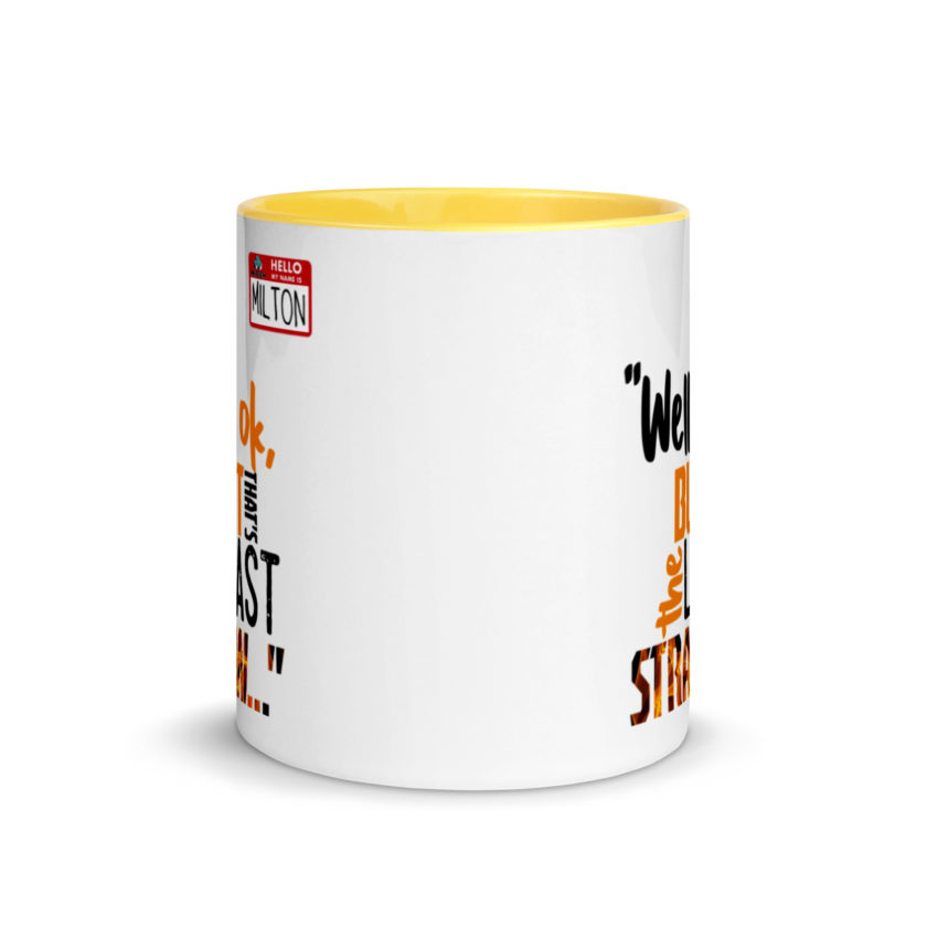 Well ok, but that's the last straw. -Milton, Office Space Mug with Color Inside - Image 17