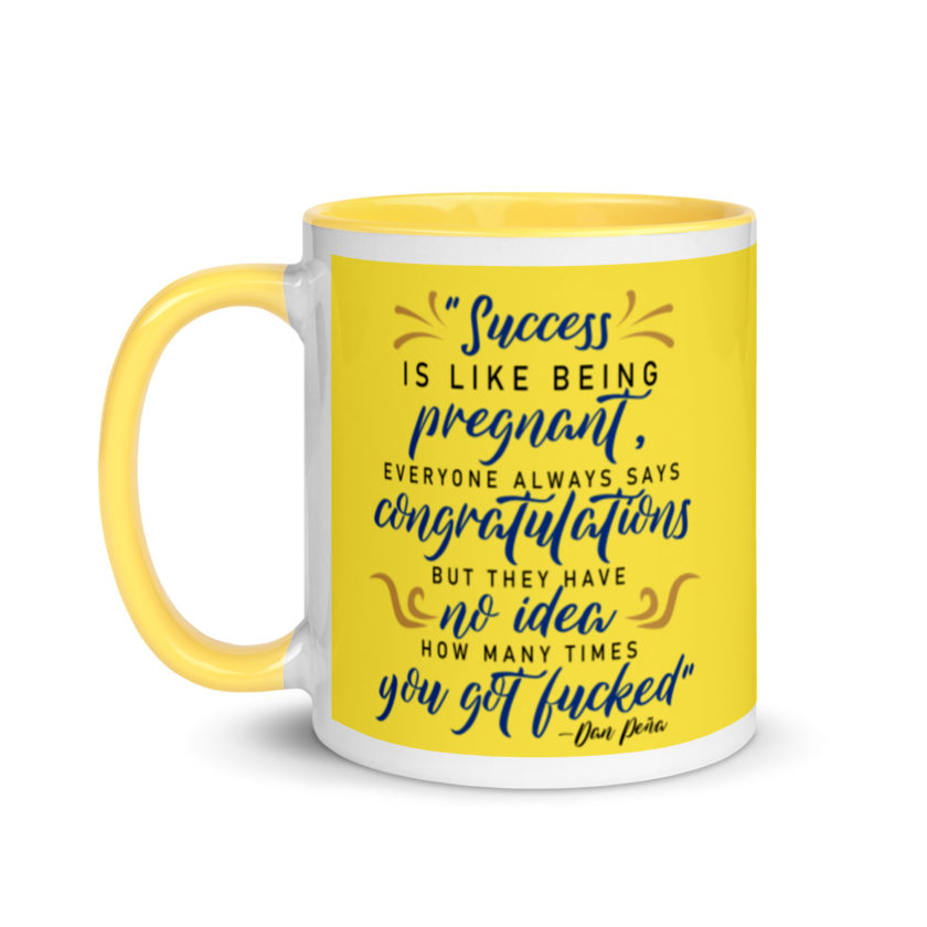 Success is like being pregnant, everyone always says congratulations but they have no idea how many times you got fucked Mug with Color Inside