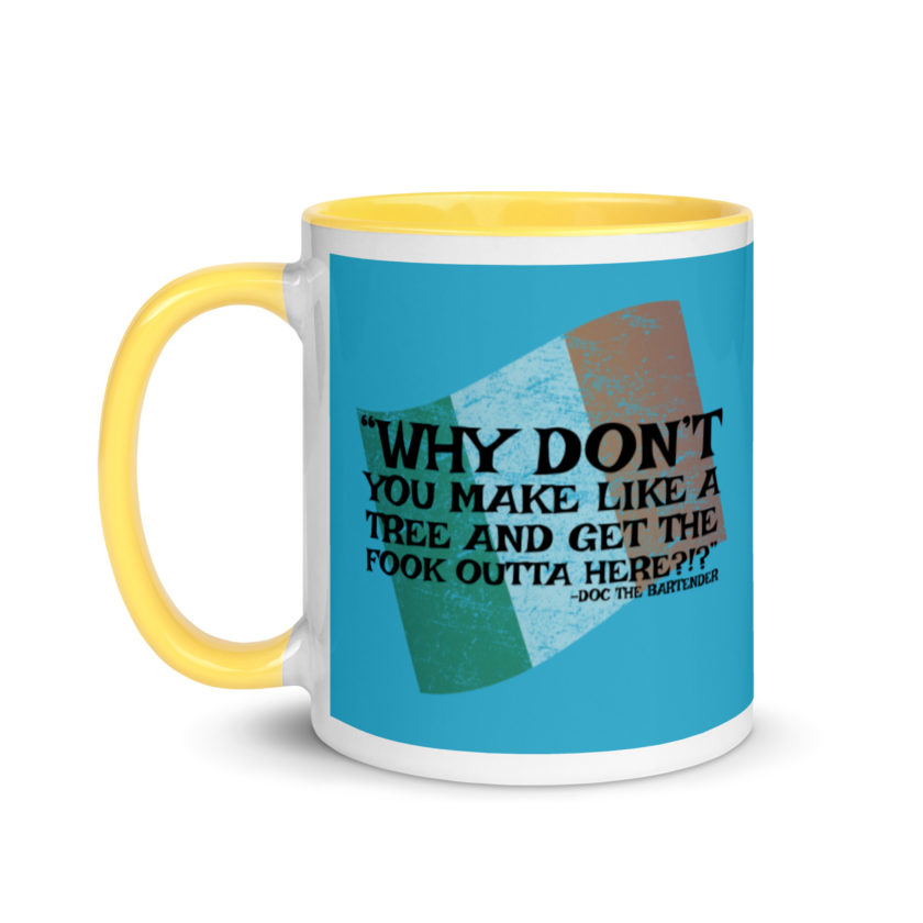 Why don't you make like a tree and get the fuck outa here?!? -Doc the Bartender, The Boondock Saints Mug with Color Inside - Image 18