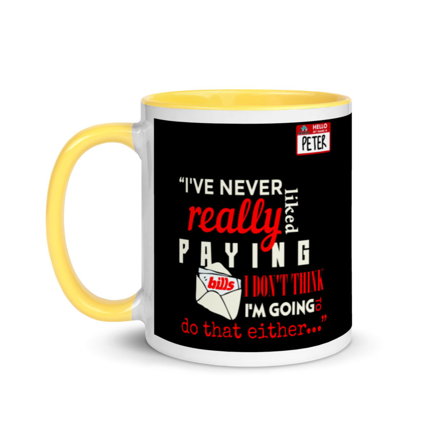 I've never really like paying bills. I don't think I'm going to do that either... - Peter Gibbons, Office Space Mug with Color Inside - Image 18