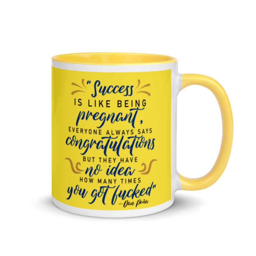 Success is like being pregnant, everyone always says congratulations but they have no idea how many times you got fucked Mug with Color Inside - Image 17