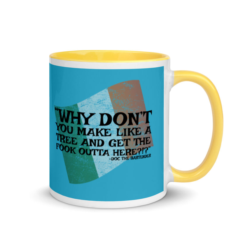 Why don't you make like a tree and get the fuck outa here?!? -Doc the Bartender, The Boondock Saints Mug with Color Inside - Image 16