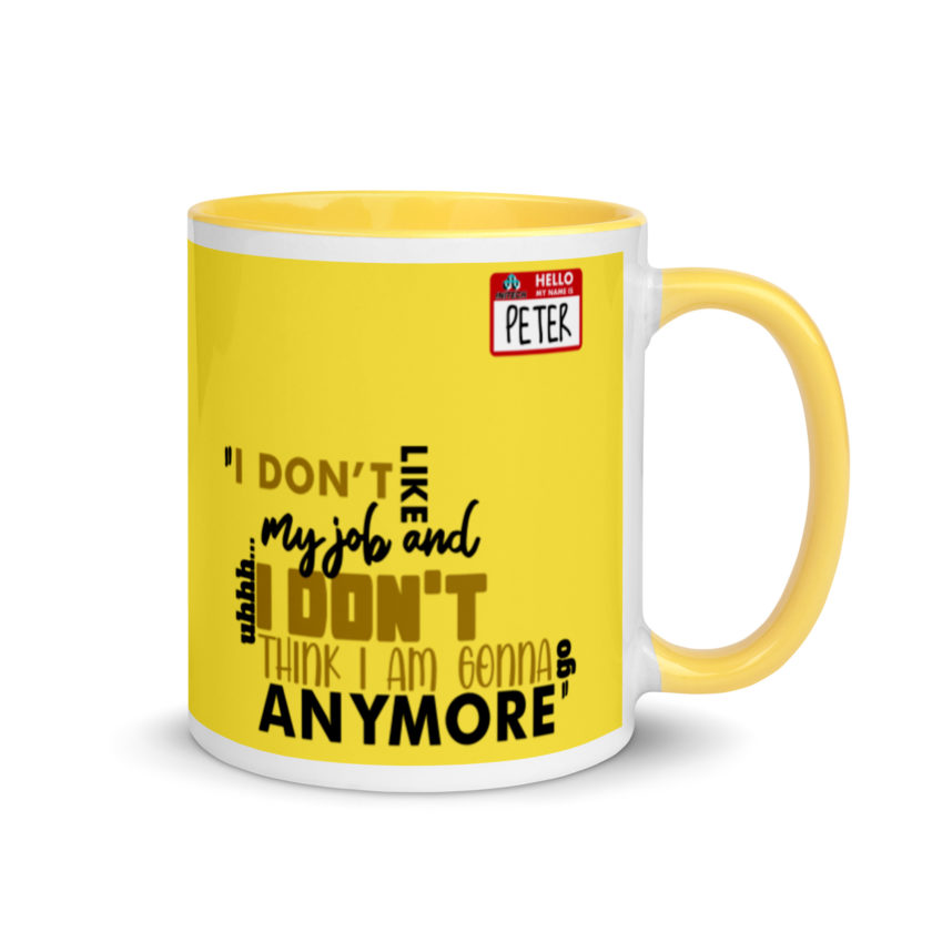 I don't like my job and uh...I don't think I am gonna go anymore -Peter Gibbons, Office Space Mug with Color Inside - Image 17