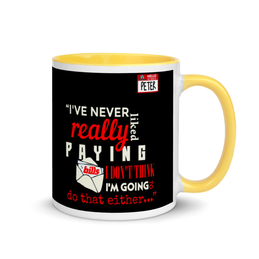 I've never really like paying bills. I don't think I'm going to do that either... - Peter Gibbons, Office Space Mug with Color Inside - Image 16