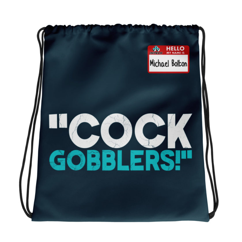 Cock Gobblers! -Michael Bolton, Office Space Drawstring bag