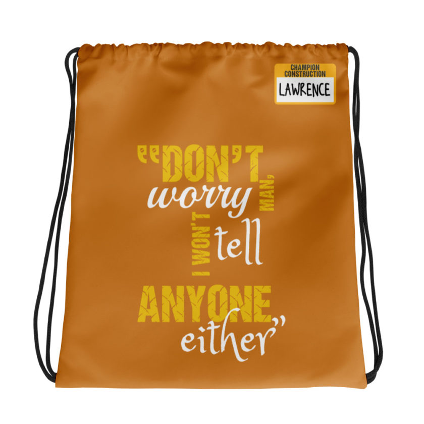 Don't worry man, I wont tell anyone either. -Lawrence, Office Space Drawstring bag