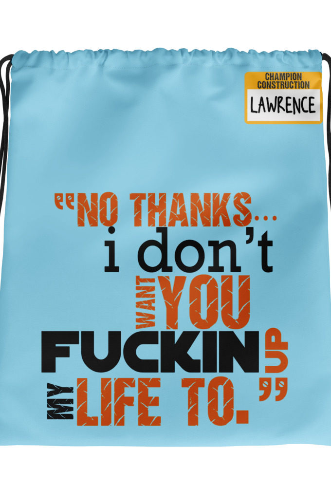 No thanks...I don't want you fucking up my life to. -Lawrence, Office Space Drawstring bag