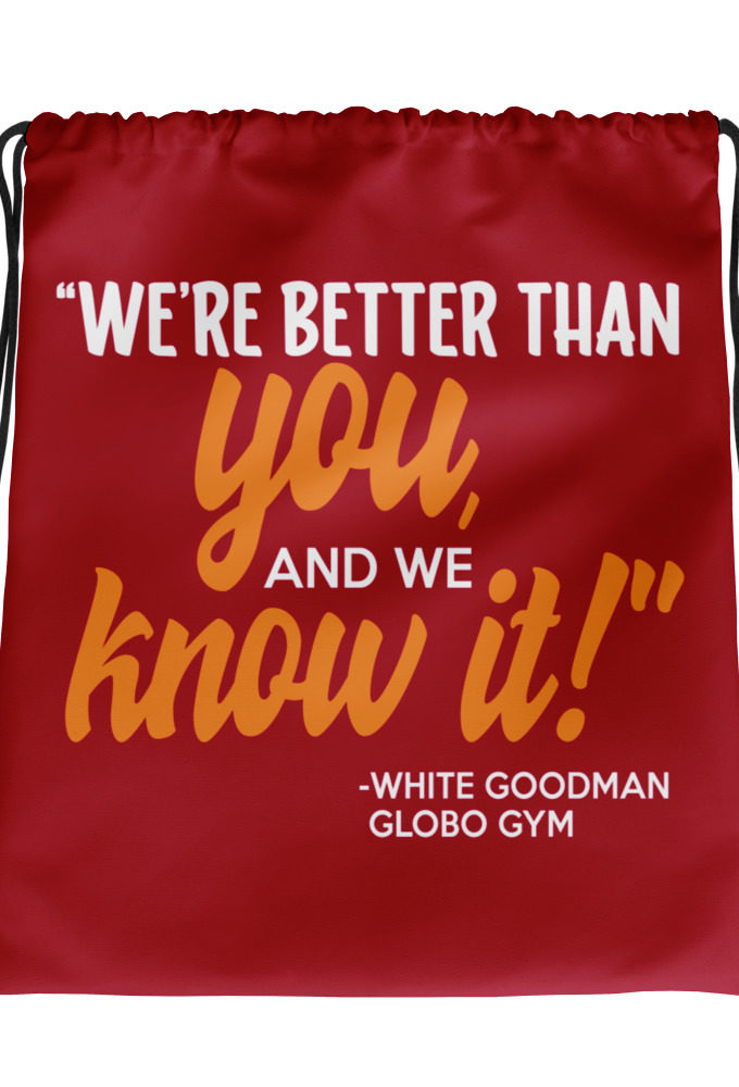 We're better than you, and we know it. -White Goodman, Dodgeball Drawstring bag