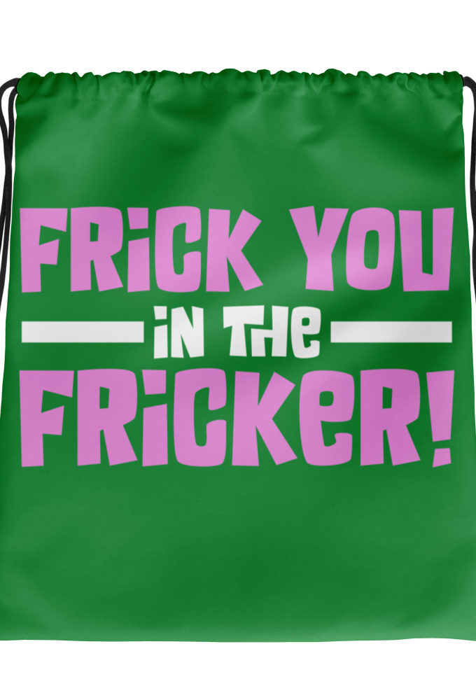 Frick you in the fricker! Drawstring bag