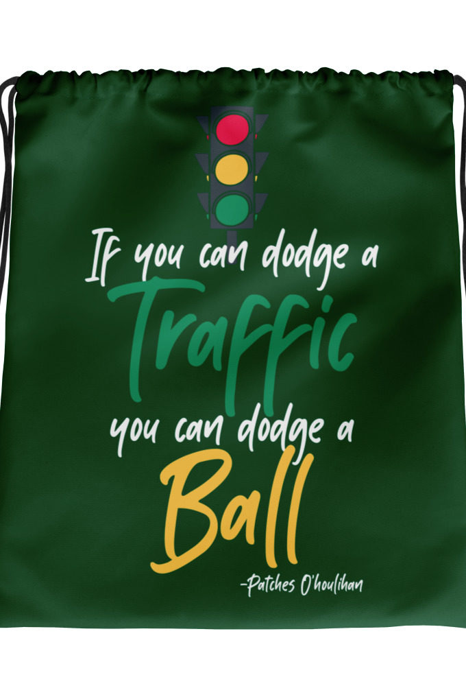 If you can dodge traffic you can dodge a ball. -Patches O'houlihan, Dodgeball Drawstring bag