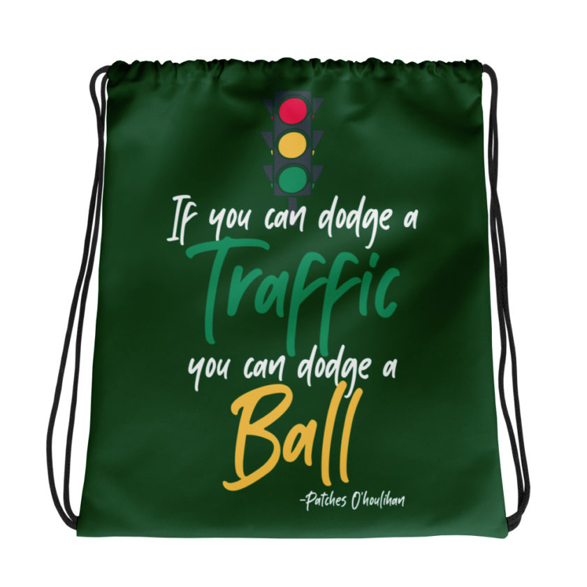 If you can dodge traffic you can dodge a ball. -Patches O'houlihan, Dodgeball Drawstring bag