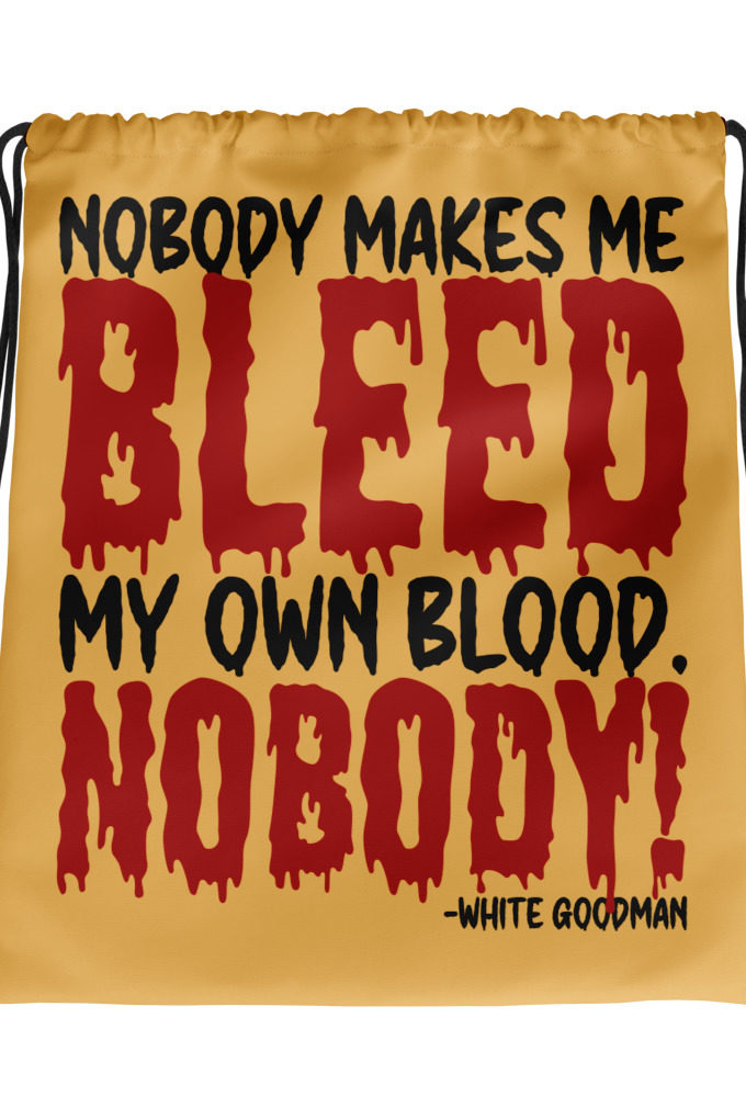 Nobody makes me bleed my own blood. NOBODY! -White Goodman, Dodgeball Drawstring bag