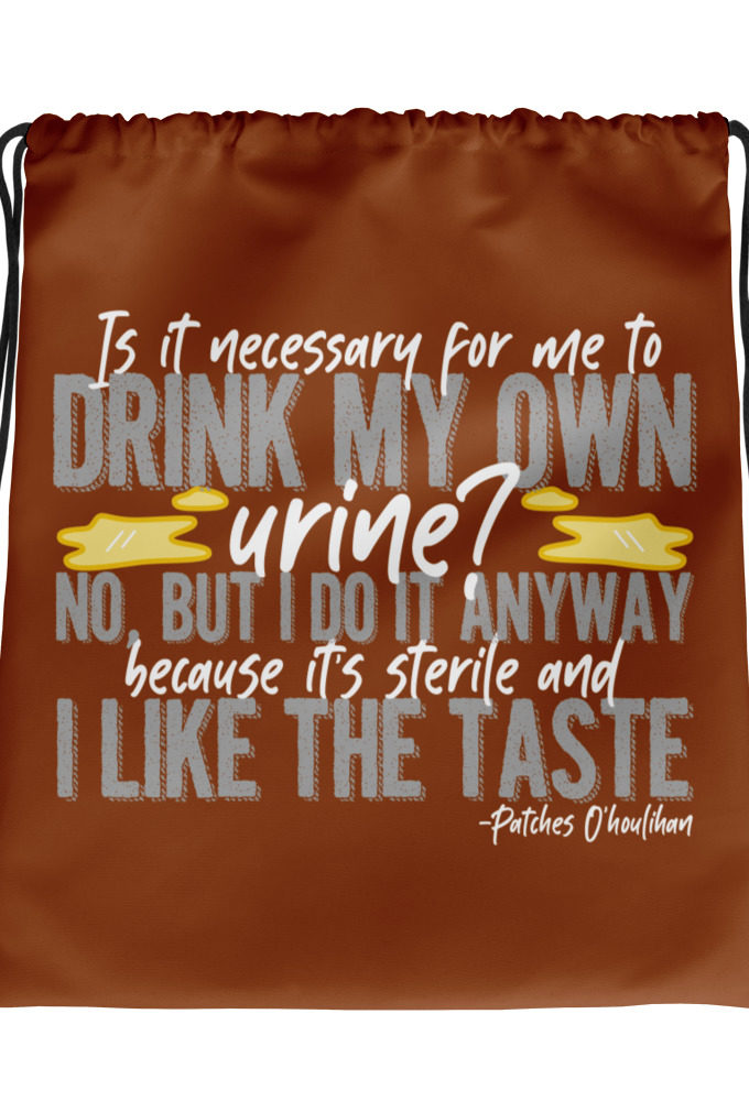 Is it necessary for me to drink my own urine? No, but I do it anyway because its sterile and I like the taste.  - Patches O'houlihan, Dodgeball Drawstring bag