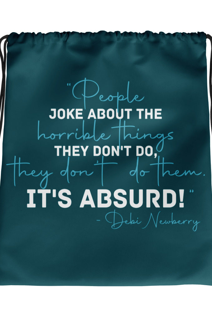 People joke about the horrible things they don't do they don't do them. It's absurd! -Debi Newberry, Grosse Point Blank Drawstring bag