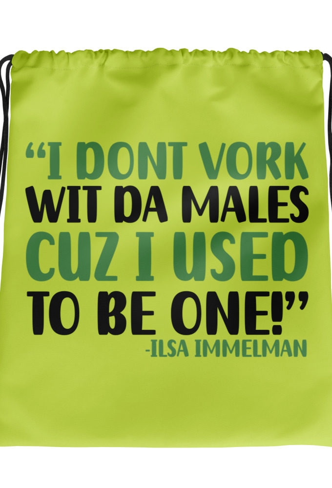 I dont vork wit da males cuz I used to be one! - Ilsa Immelman, Mrs. Doubtfire Drawstring bag