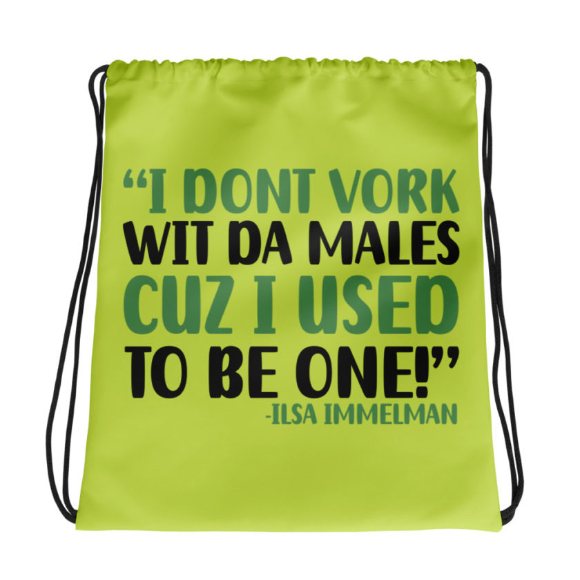 I dont vork wit da males cuz I used to be one! - Ilsa Immelman, Mrs. Doubtfire Drawstring bag