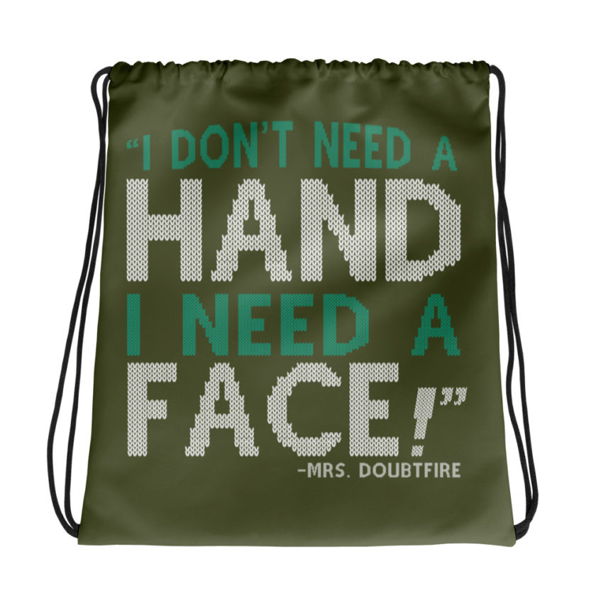 I don't need a HAND I need a FACE! -Mrs. Doubtfire Drawstring bag