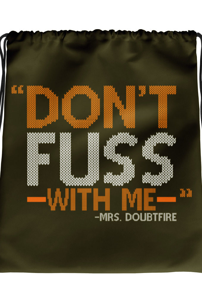 Don't FUSS with me... -Mrs. Doubtfire Drawstring bag