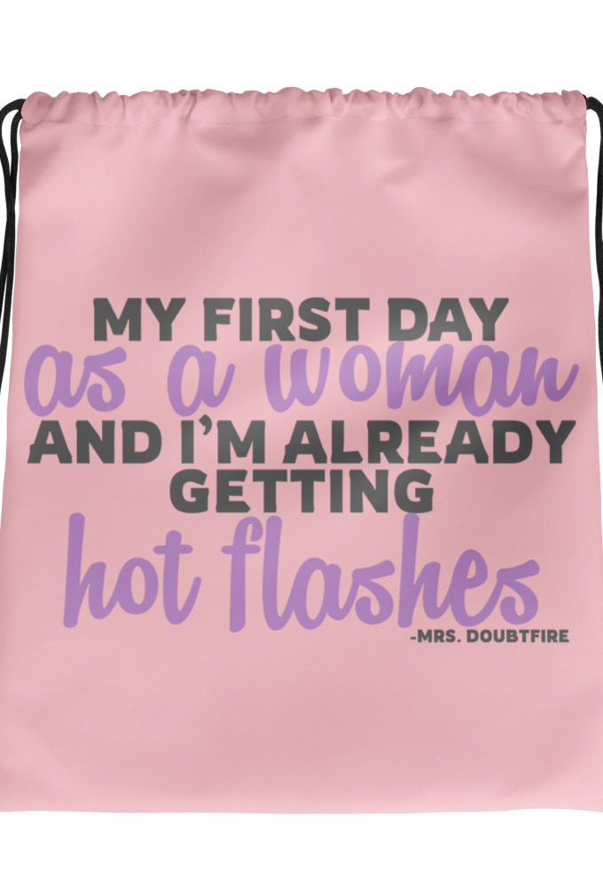 My first day as a woman and I'm already getting hot flashes! - Mrs. Doubtfire Drawstring bag