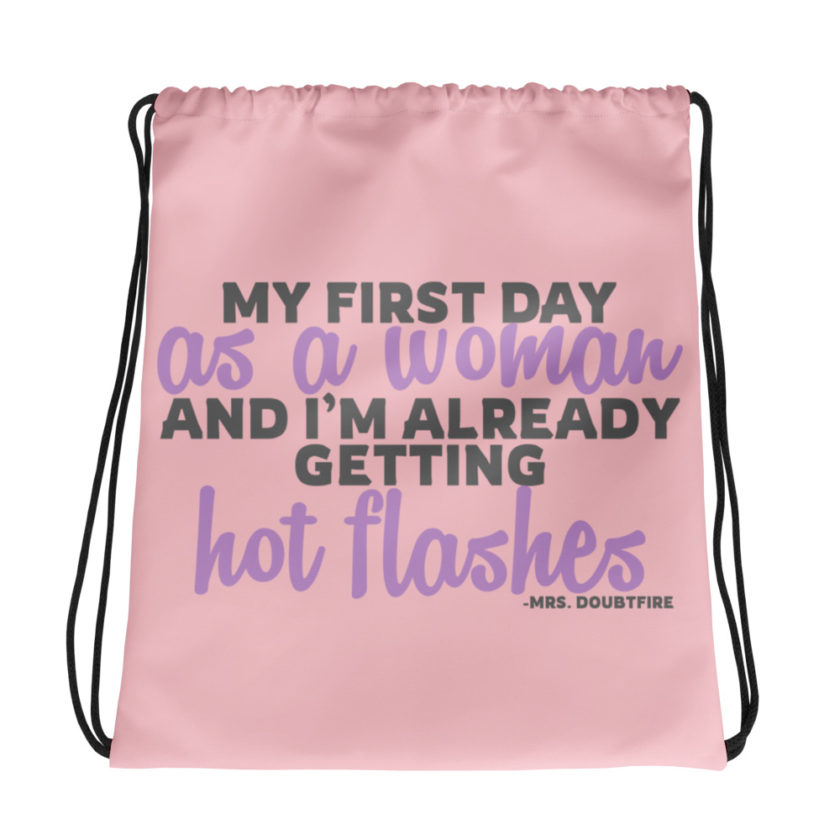 My first day as a woman and I'm already getting hot flashes! - Mrs. Doubtfire Drawstring bag