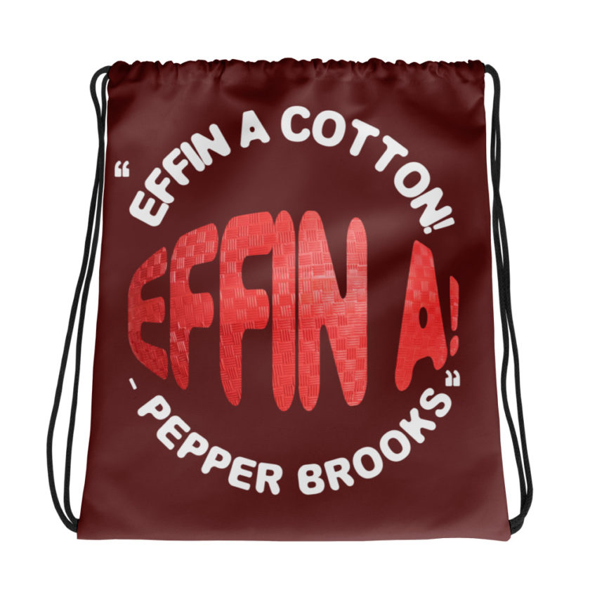 Effin A Cotton! Effin A! -Pepper Brooks, Dodgeball Drawstring bag