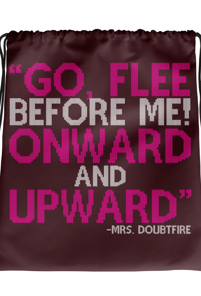 Go, flee before me! Onward and Upward! -Mrs. Doubtfire Drawstring bag