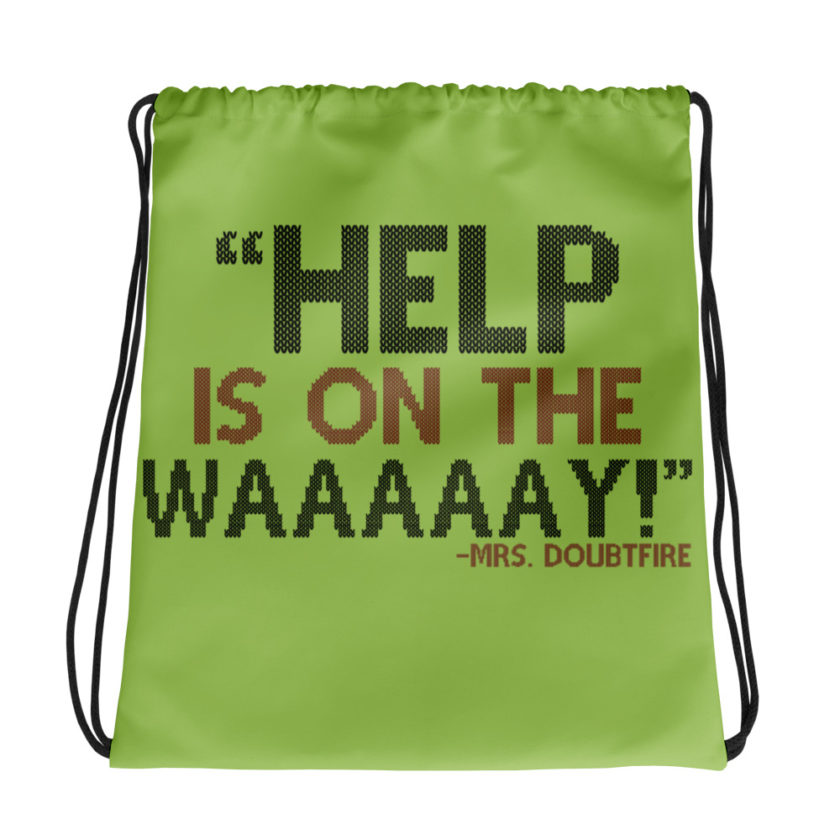 Help is on the waaaaay! -Mrs. Doubtfire Drawstring bag