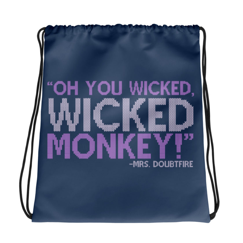 Oh you wicked wicked monkey! -Mrs. Doubtfire Drawstring bag