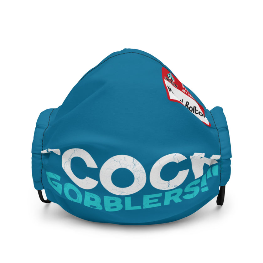 Cock Gobblers! -Michael Bolton, Office Space Premium face mask