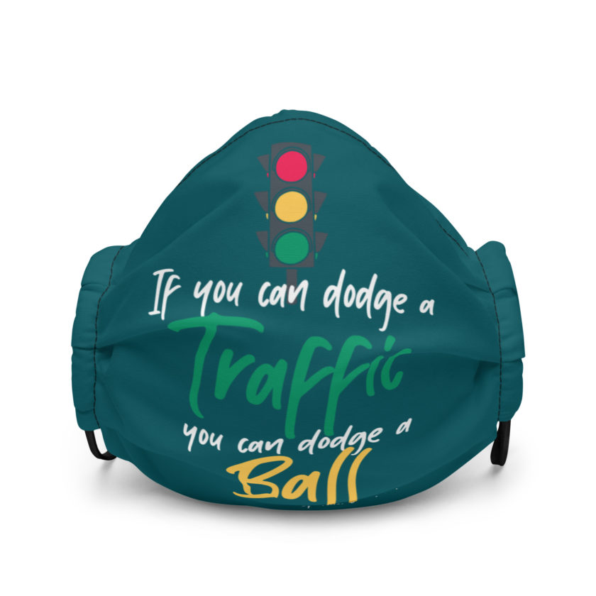 If you can dodge traffic you can dodge a ball. -Patches O'houlihan, Dodgeball Premium face mask