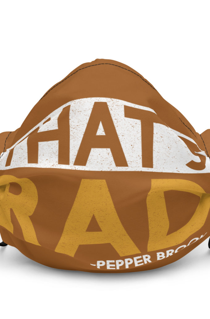 That's Rad -Pepper Brooks, Dodgeball Premium face mask