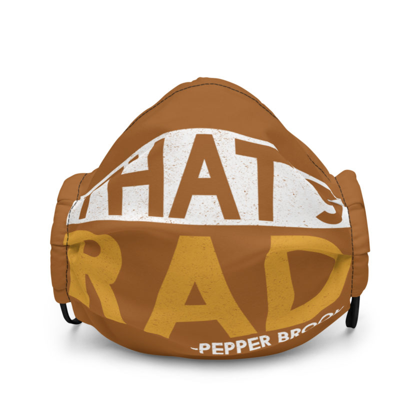 That's Rad -Pepper Brooks, Dodgeball Premium face mask