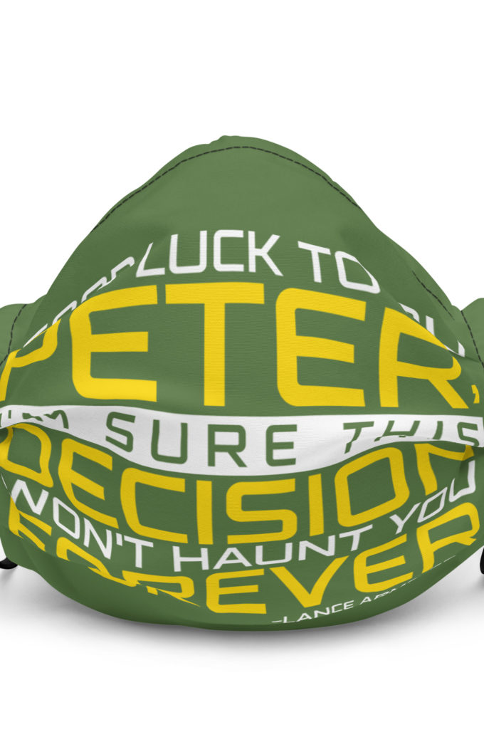 Good luck to you Peter, I'm sure this decision won't haunt you forever. -Lance Armstrong, Dodgeball Premium face mask