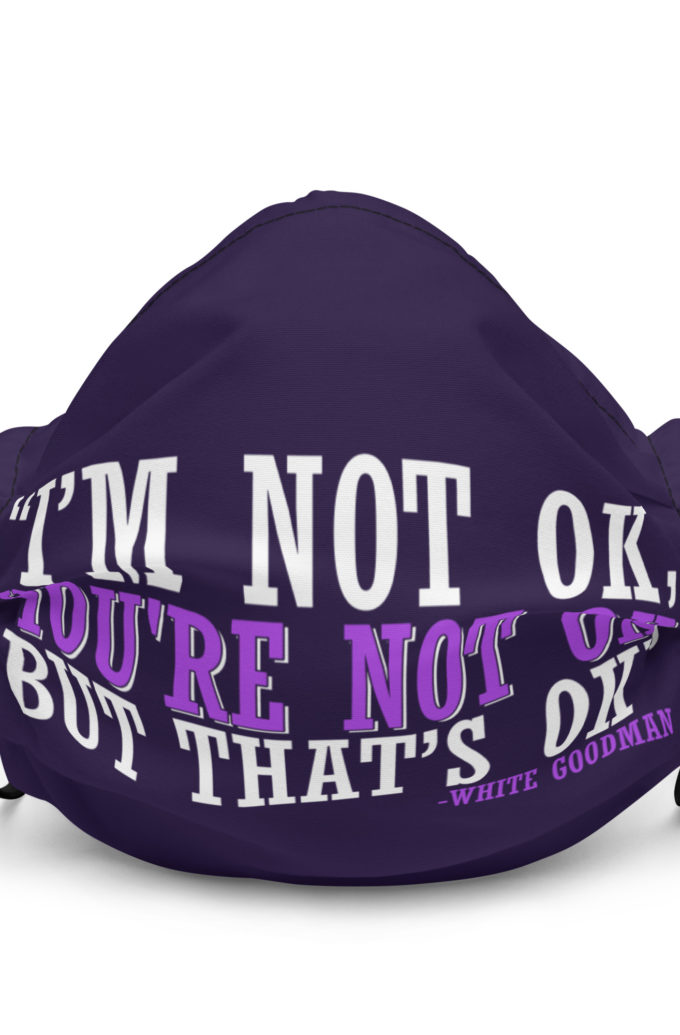 I'm not ok, you're not ok but that's ok. -White Goodman, Dodgeball Premium face mask