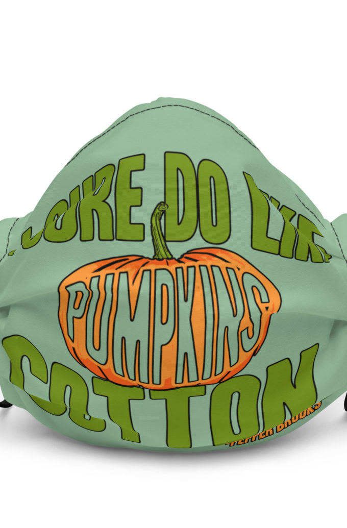 I sure do like pumpkins, Cotton. -Pepper Brooks, Dodgeball Premium face mask
