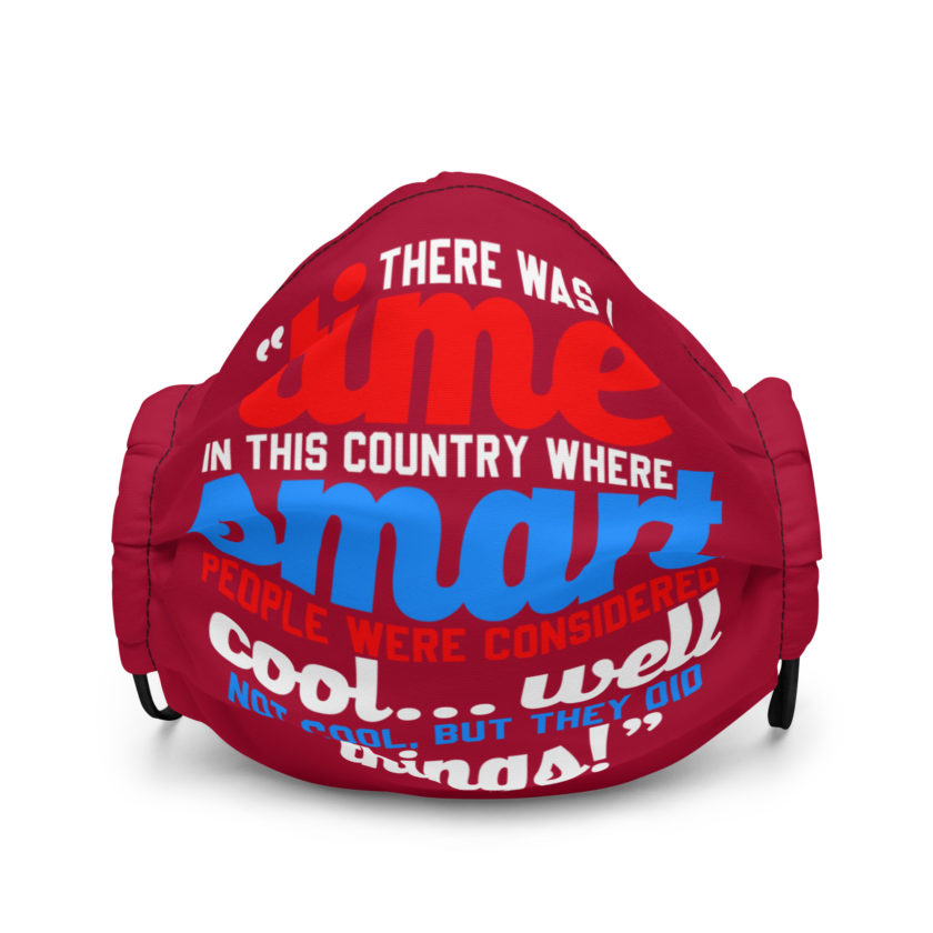 There was a time in this country where smart people were considered cool...well not cool, but they did things! -President Not Sure, Idiocracy Premium face mask