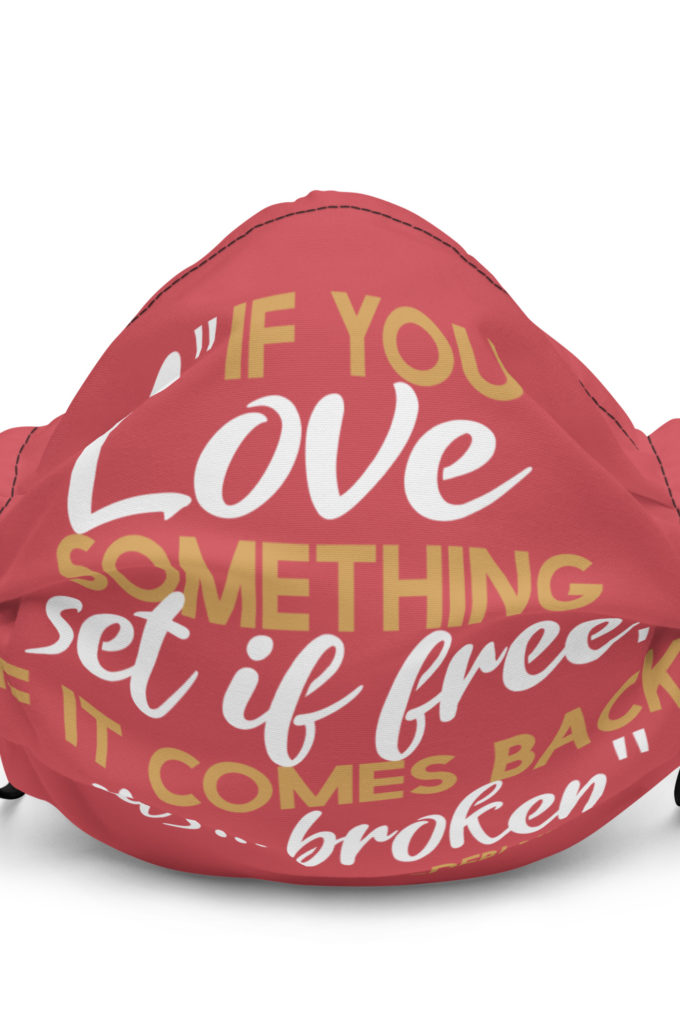 If you love something set it free, if it comes back it's...broken. -Debi Newberry, Grosse Point Blank Premium face mask